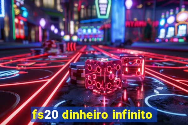 fs20 dinheiro infinito